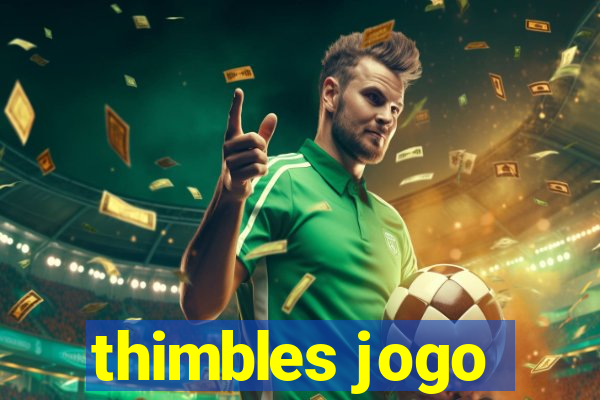 thimbles jogo